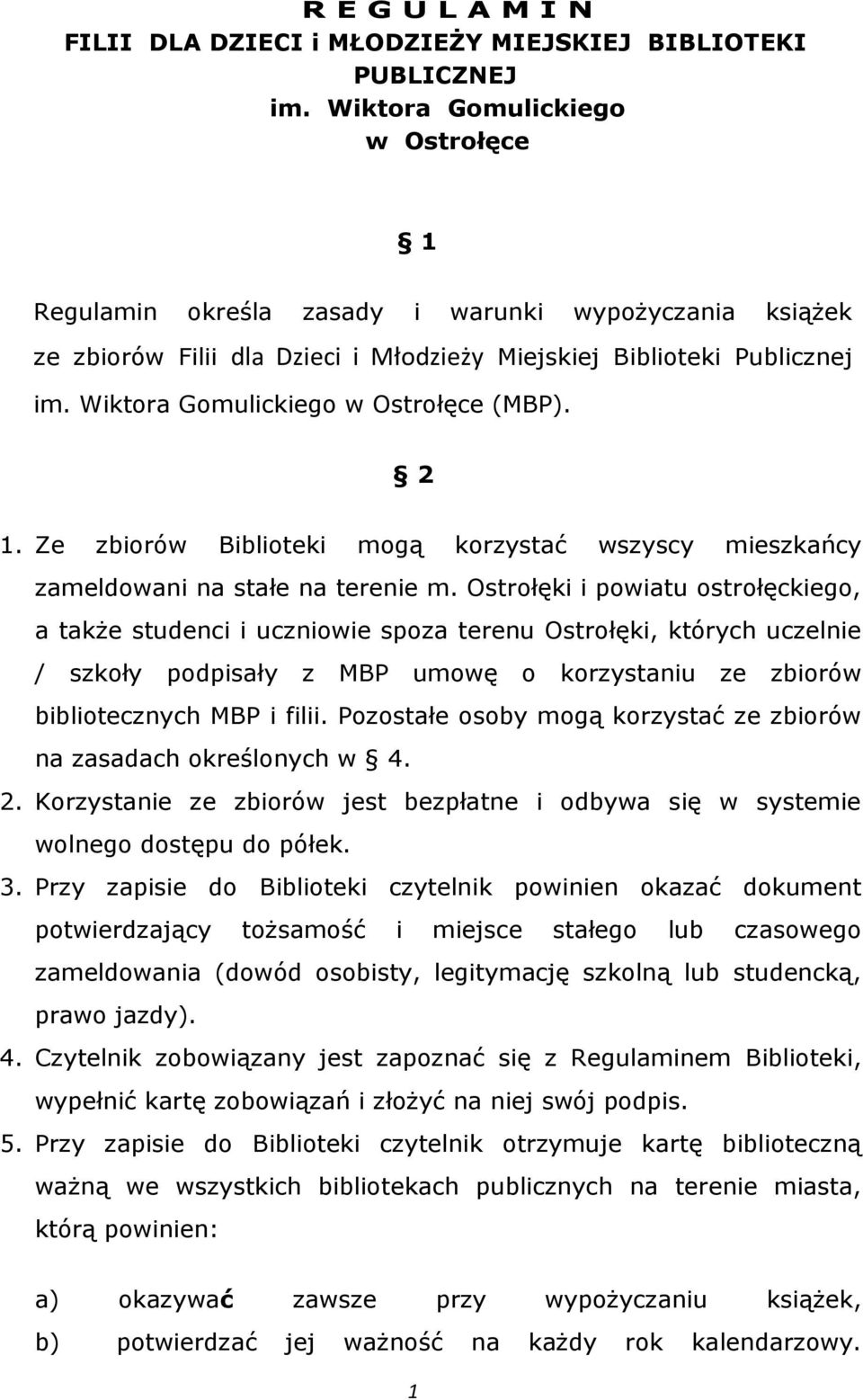 Wiktora Gomulickiego w Ostrołęce (MBP). 2 1. Ze zbiorów Biblioteki mogą korzystać wszyscy mieszkańcy zameldowani na stałe na terenie m.