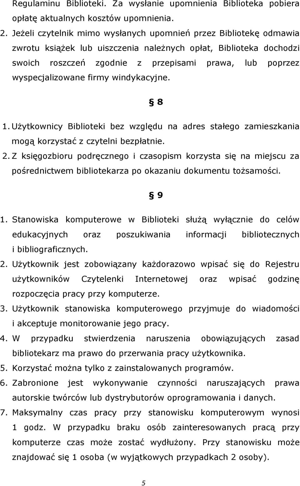 wyspecjalizowane firmy windykacyjne. 8 1. Użytkownicy Biblioteki bez względu na adres stałego zamieszkania mogą korzystać z czytelni bezpłatnie. 2.