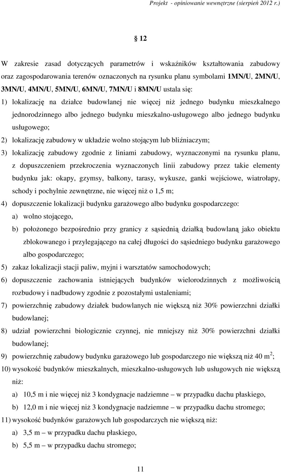 lokalizację zabudowy w układzie wolno stojącym lub bliźniaczym; 3) lokalizację zabudowy zgodnie z liniami zabudowy, wyznaczonymi na rysunku planu, z dopuszczeniem przekroczenia wyznaczonych linii