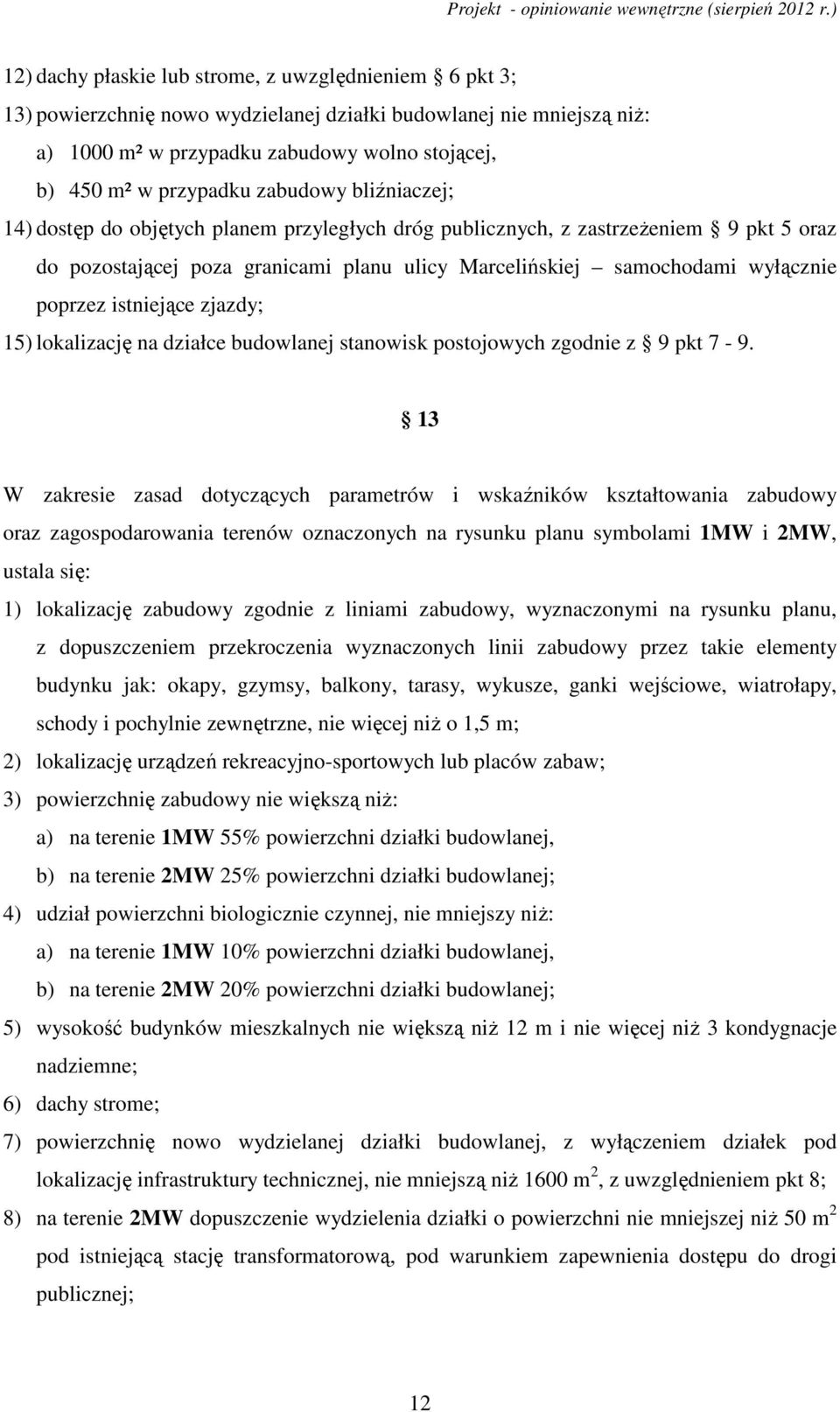 istniejące zjazdy; 15) lokalizację na działce budowlanej stanowisk postojowych zgodnie z 9 pkt 7-9.