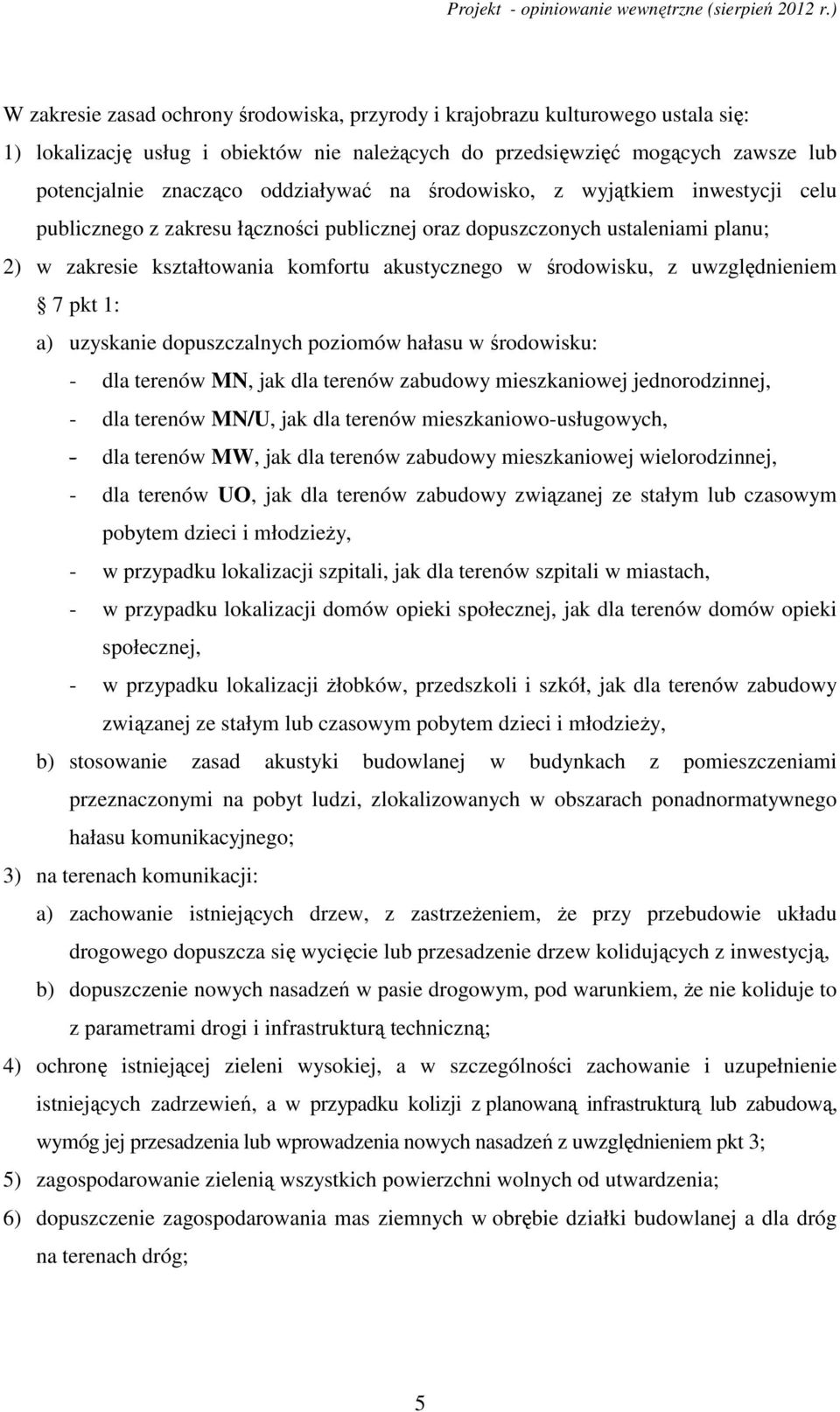 z uwzględnieniem 7 pkt 1: a) uzyskanie dopuszczalnych poziomów hałasu w środowisku: - dla terenów MN, jak dla terenów zabudowy mieszkaniowej jednorodzinnej, - dla terenów MN/U, jak dla terenów