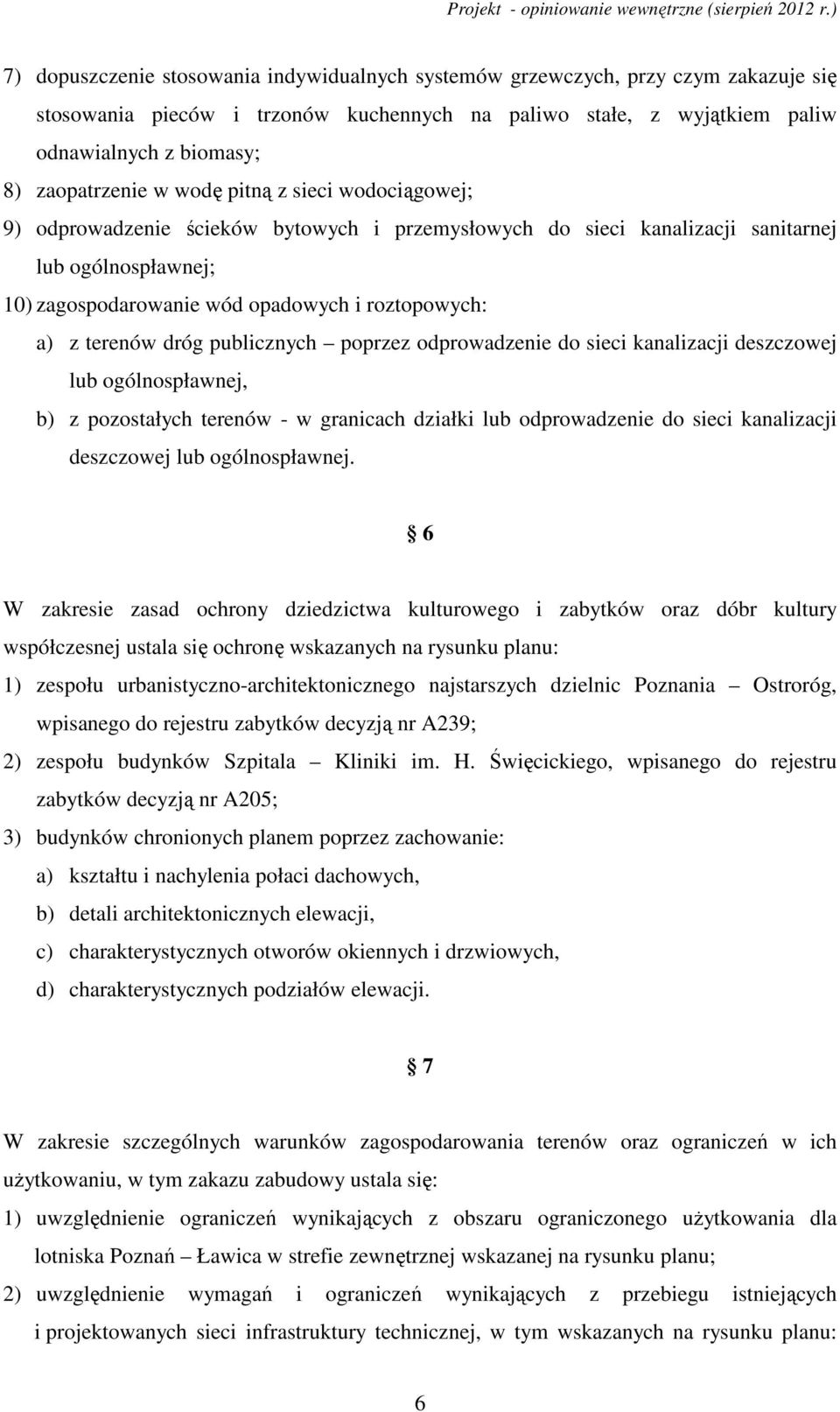 dróg publicznych poprzez odprowadzenie do sieci kanalizacji deszczowej lub ogólnospławnej, b) z pozostałych terenów - w granicach działki lub odprowadzenie do sieci kanalizacji deszczowej lub