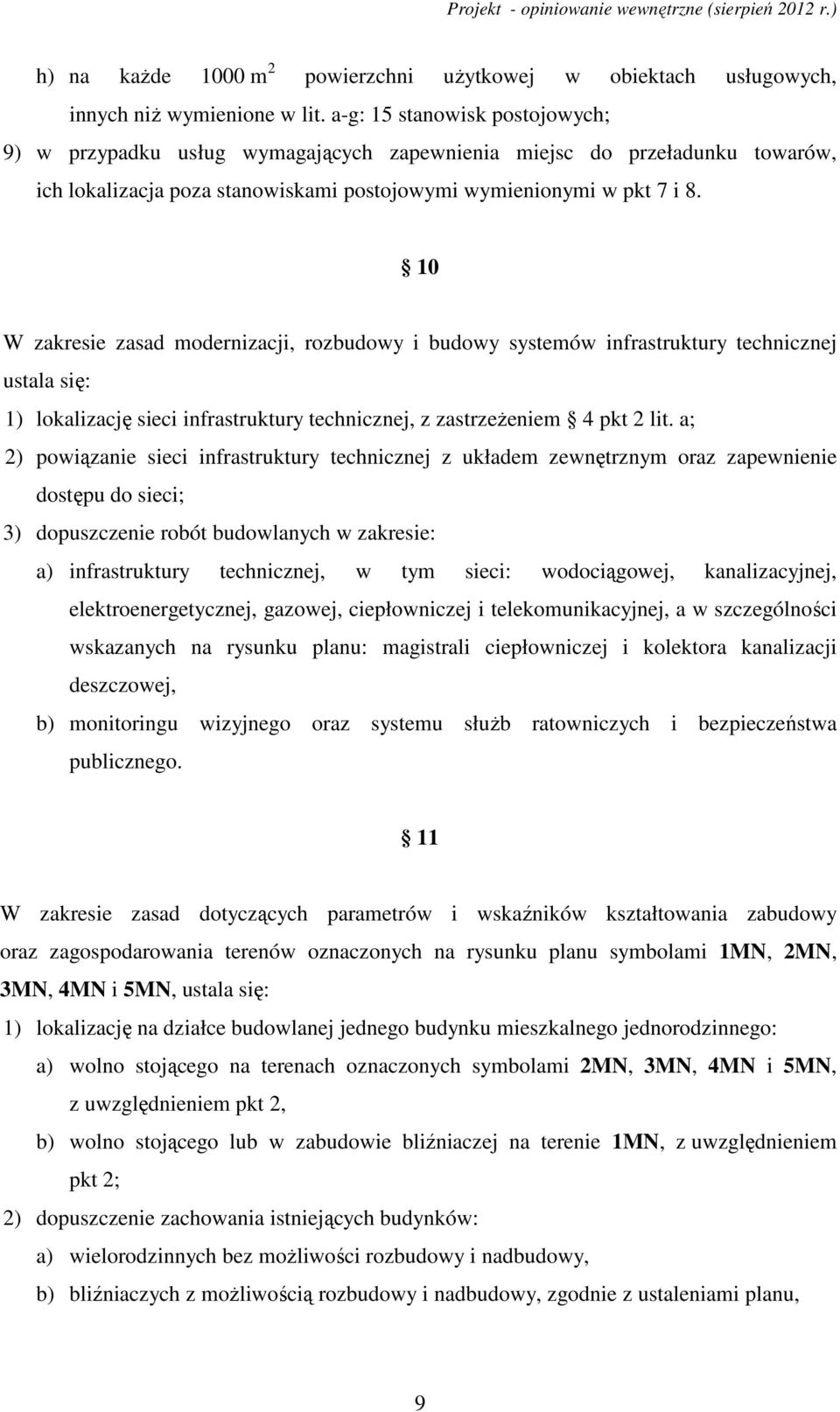 10 W zakresie zasad modernizacji, rozbudowy i budowy systemów infrastruktury technicznej ustala się: 1) lokalizację sieci infrastruktury technicznej, z zastrzeŝeniem 4 pkt 2 lit.