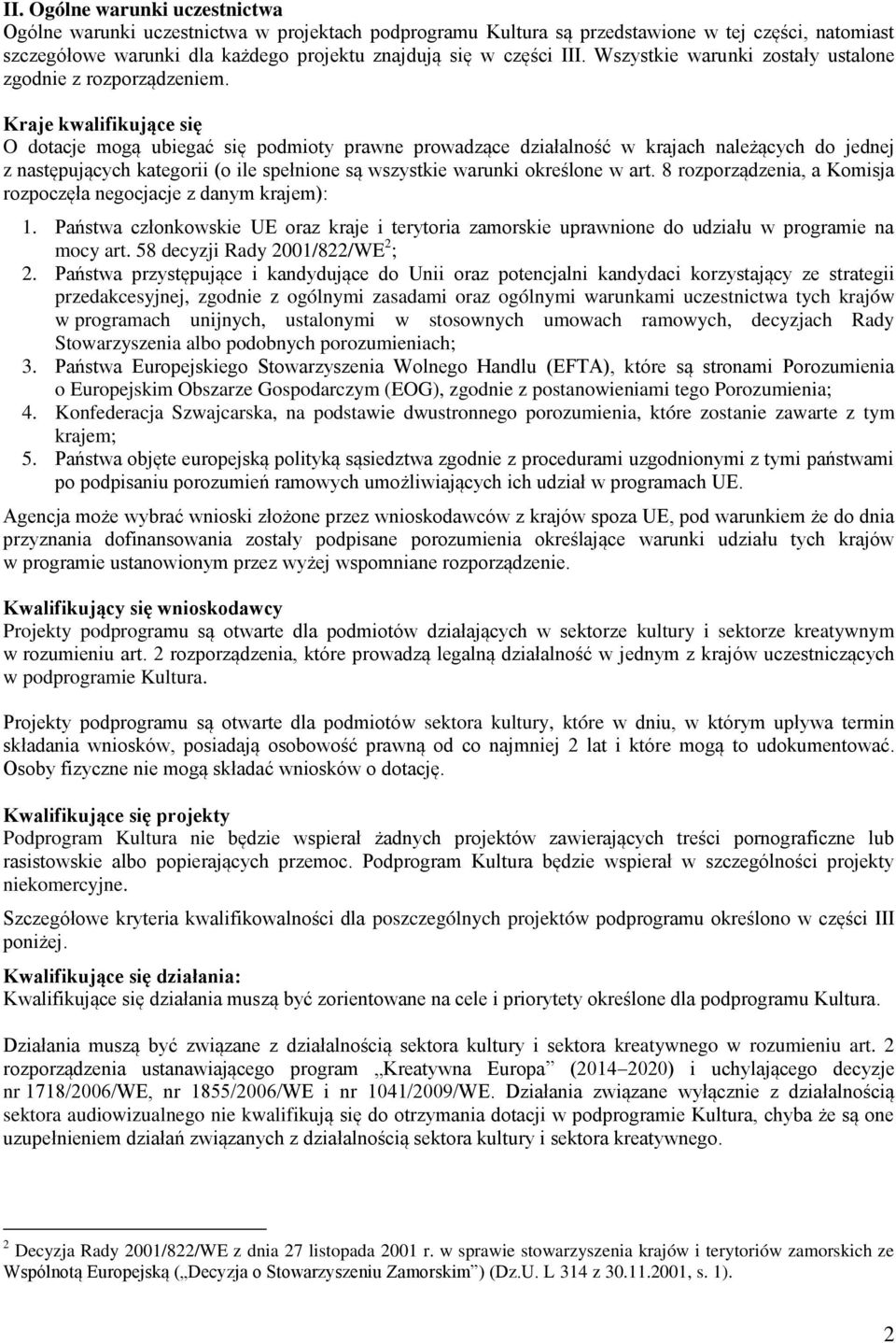 Kraje kwalifikujące się O dotacje mogą ubiegać się podmioty prawne prowadzące działalność w krajach należących do jednej z następujących kategorii (o ile spełnione są wszystkie warunki określone w