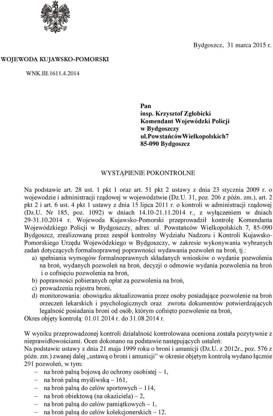 o wojewodzie i administracji rządowej w województwie (Dz.U. 31, poz. 206 z późn. zm.), art. 2 pkt 2 i art. 6 ust. 4 pkt 1 ustawy z dnia 15 lipca 2011 r. o kontroli w administracji rządowej (Dz.U. Nr 185, poz.