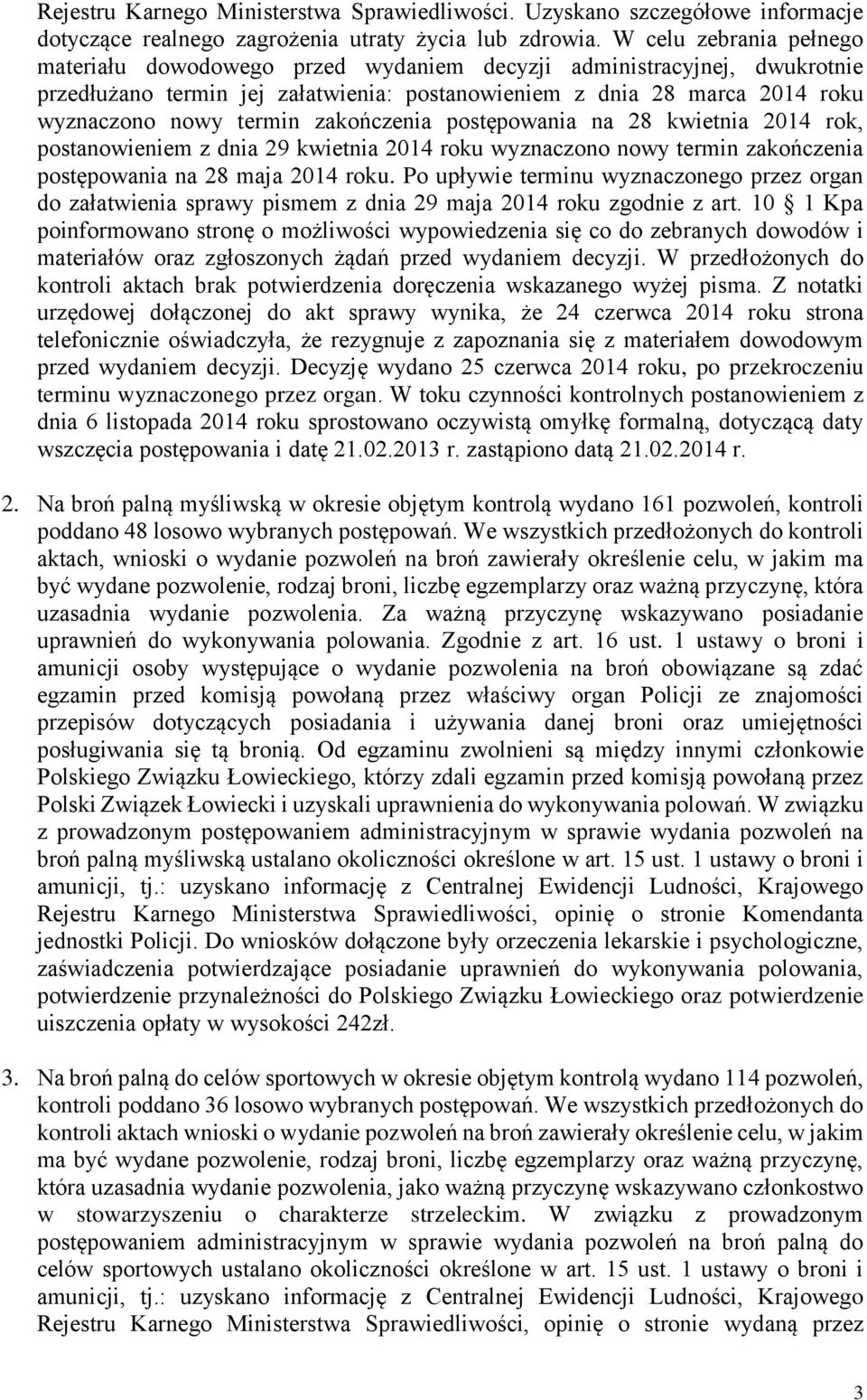 zakończenia postępowania na 28 kwietnia 2014 rok, postanowieniem z dnia 29 kwietnia 2014 roku wyznaczono nowy termin zakończenia postępowania na 28 maja 2014 roku.