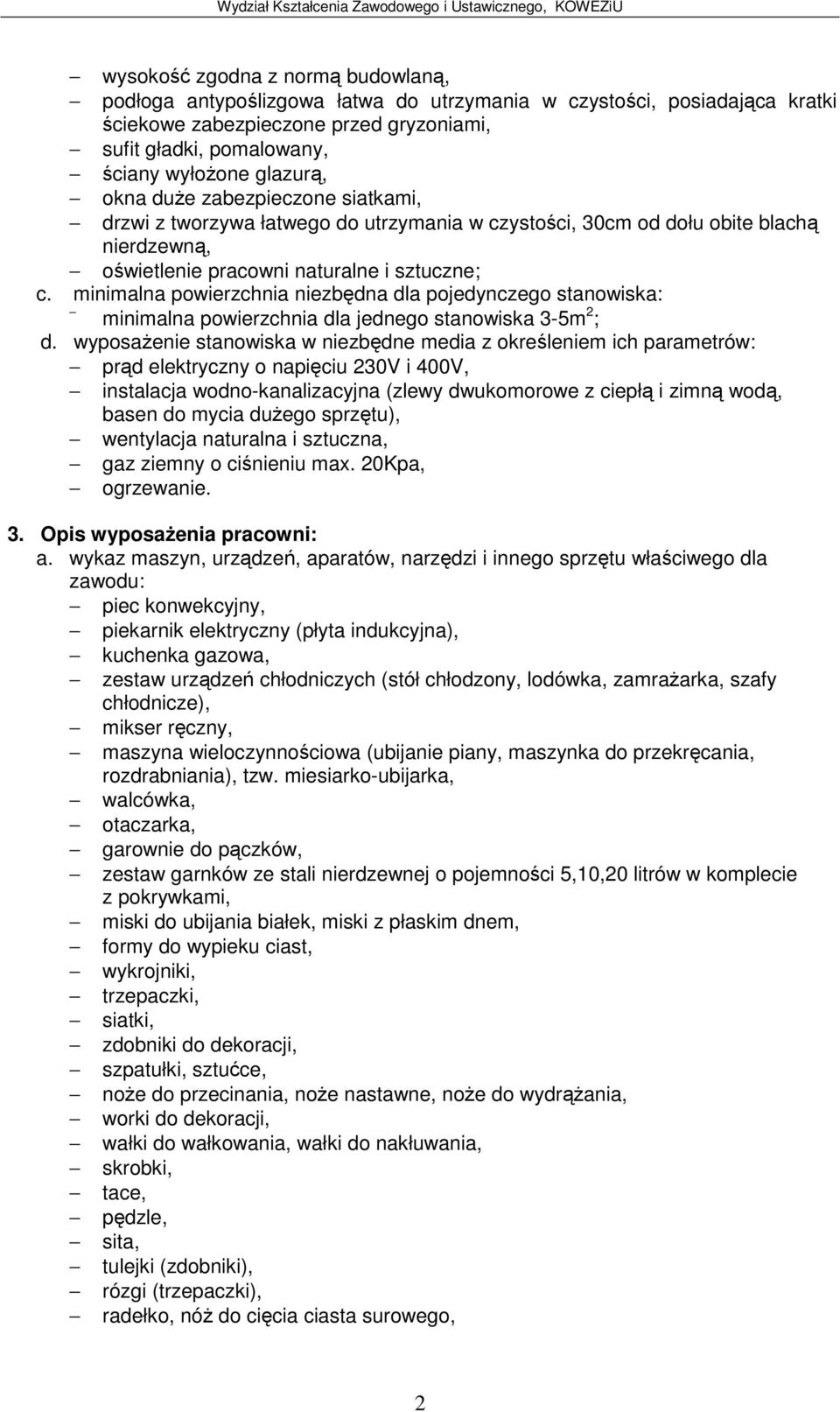 minimalna powierzchnia niezbdna dla pojedynczego stanowiska: minimalna powierzchnia dla jednego stanowiska 3-5m 2 ; d.