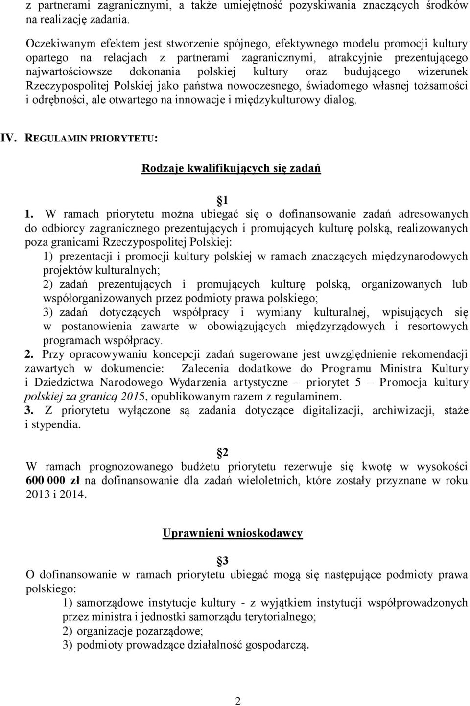 kultury oraz budującego wizerunek Rzeczypospolitej Polskiej jako państwa nowoczesnego, świadomego własnej tożsamości i odrębności, ale otwartego na innowacje i międzykulturowy dialog. IV.