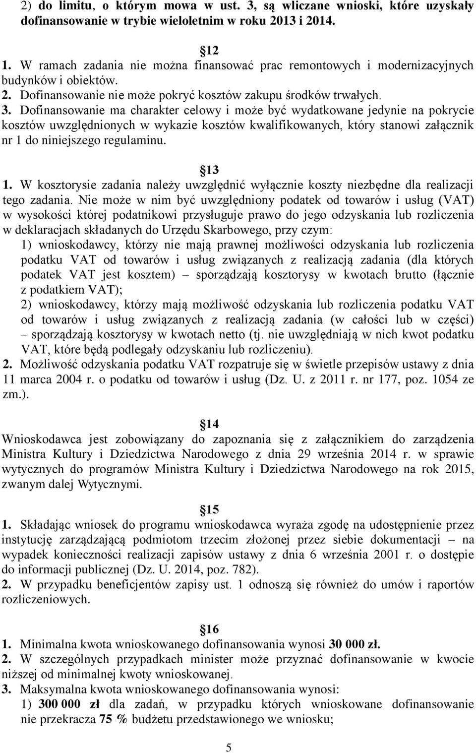 Dofinansowanie ma charakter celowy i może być wydatkowane jedynie na pokrycie kosztów uwzględnionych w wykazie kosztów kwalifikowanych, który stanowi załącznik nr 1 do niniejszego regulaminu. 13 1.