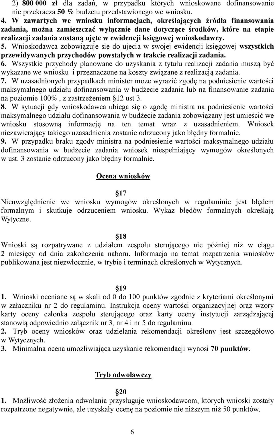 księgowej wnioskodawcy. 5. Wnioskodawca zobowiązuje się do ujęcia w swojej ewidencji księgowej wszystkich przewidywanych przychodów powstałych w trakcie realizacji zadania. 6.