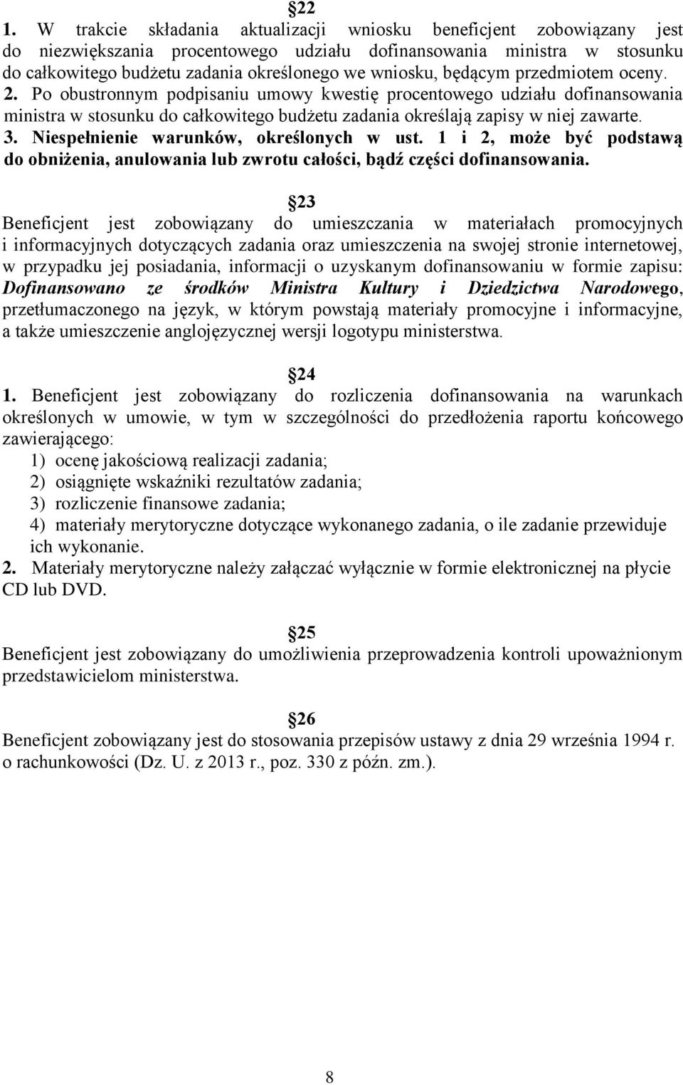 3. Niespełnienie warunków, określonych w ust. 1 i 2, może być podstawą do obniżenia, anulowania lub zwrotu całości, bądź części dofinansowania.