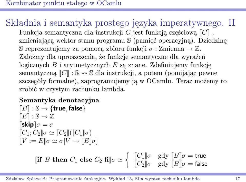 Zaªó»my dla uproszczenia,»e funkcje semantyczne dla wyra»e«logicznych B i arytmetycznych E s znane.