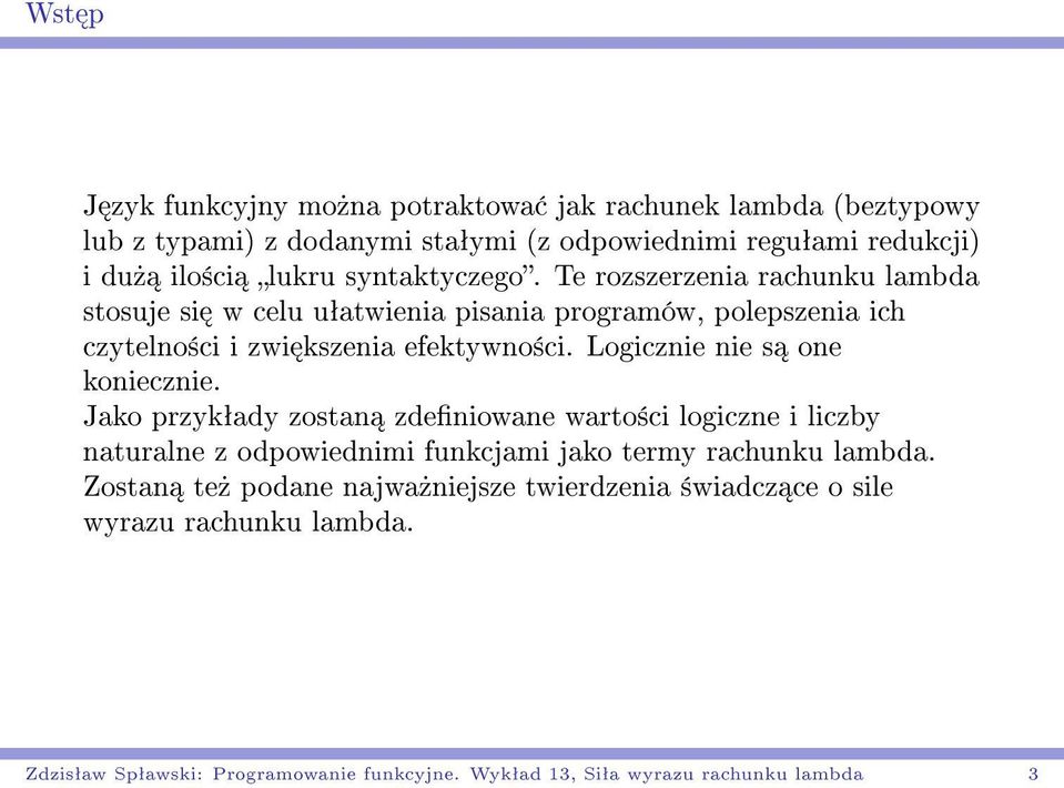 Logicznie nie s one koniecznie. Jako przykªady zostan zdeniowane warto±ci logiczne i liczby naturalne z odpowiednimi funkcjami jako termy rachunku lambda.