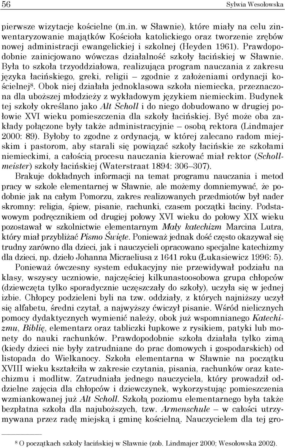 Prawdopodobnie zainicjowano wówczas działalność szkoły łacińskiej w Sławnie.
