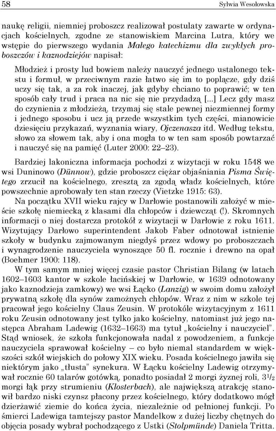 się tak, a za rok inaczej, jak gdyby chciano to poprawić; w ten sposób cały trud i praca na nic się nie przydadzą [.