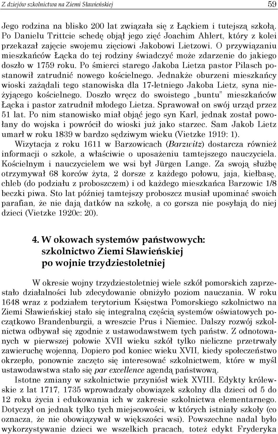 O przywiązaniu mieszkańców Łącka do tej rodziny świadczyć moŝe zdarzenie do jakiego doszło w 1759 roku. Po śmierci starego Jakoba Lietza pastor Pilasch postanowił zatrudnić nowego kościelnego.