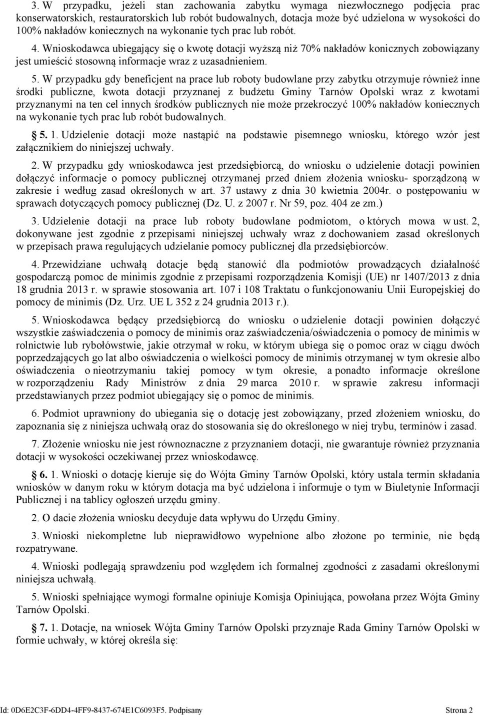 W przypadku gdy beneficjent na prace lub roboty budowlane przy zabytku otrzymuje również inne środki publiczne, kwota dotacji przyznanej z budżetu Gminy Tarnów Opolski wraz z kwotami przyznanymi na