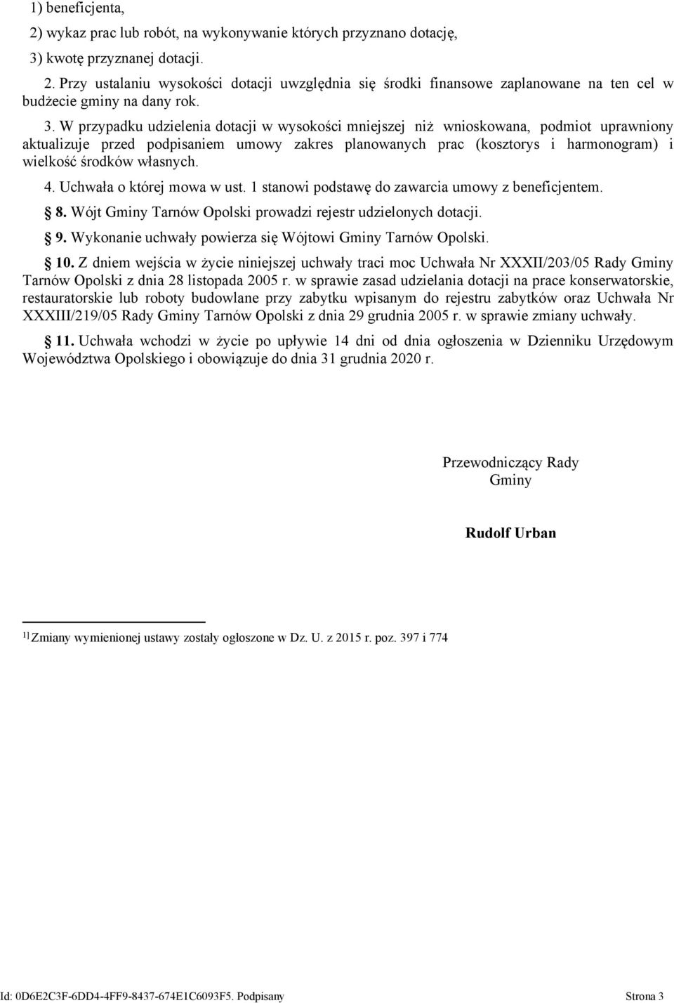 własnych. 4. Uchwała o której mowa w ust. 1 stanowi podstawę do zawarcia umowy z beneficjentem. 8. Wójt Gminy Tarnów Opolski prowadzi rejestr udzielonych dotacji. 9.