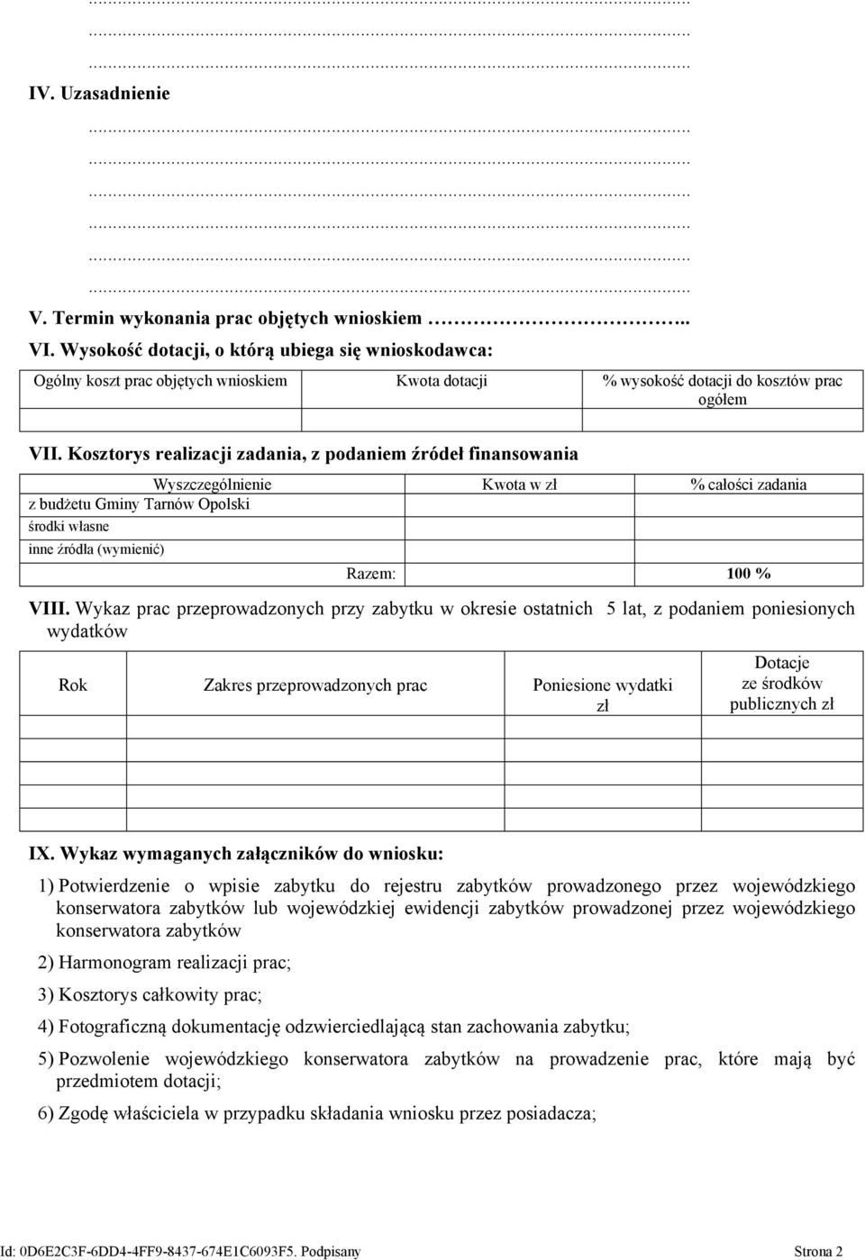 Kosztorys realizacji zadania, z podaniem źródeł finansowania Wyszczególnienie Kwota w zł % całości zadania z budżetu Gminy Tarnów Opolski środki własne inne źródła (wymienić) Razem: 100 % VIII.