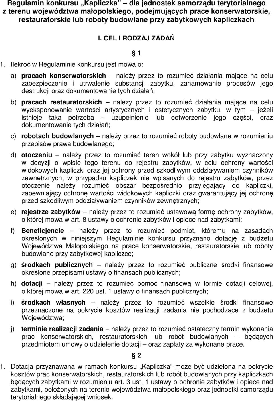 Ilekroć w Regulaminie konkursu jest mowa o: a) pracach konserwatorskich należy przez to rozumieć działania mające na celu zabezpieczenie i utrwalenie substancji zabytku, zahamowanie procesów jego