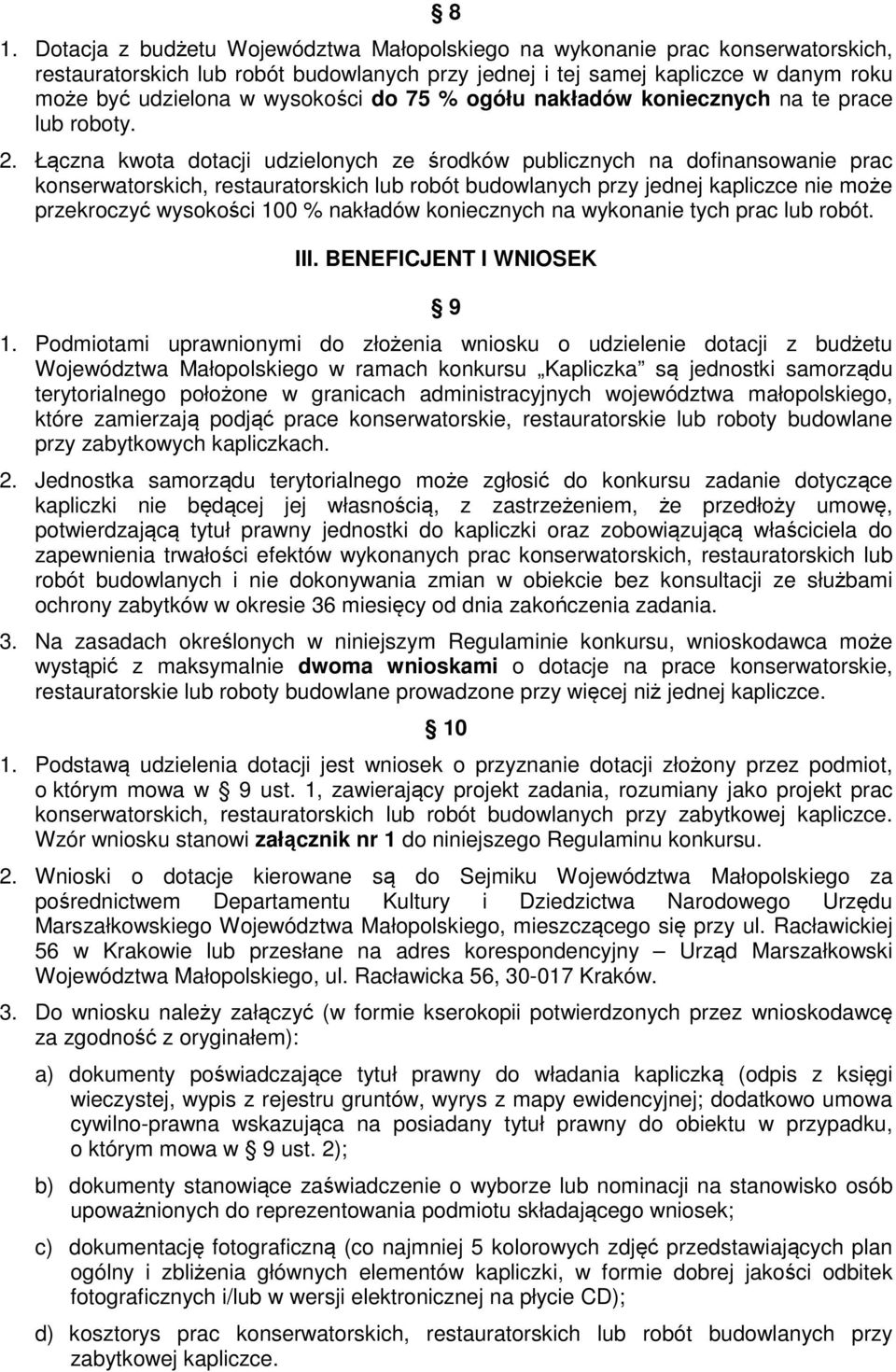 Łączna kwota dotacji udzielonych ze środków publicznych na dofinansowanie prac konserwatorskich, restauratorskich lub robót budowlanych przy jednej kapliczce nie może przekroczyć wysokości 100 %