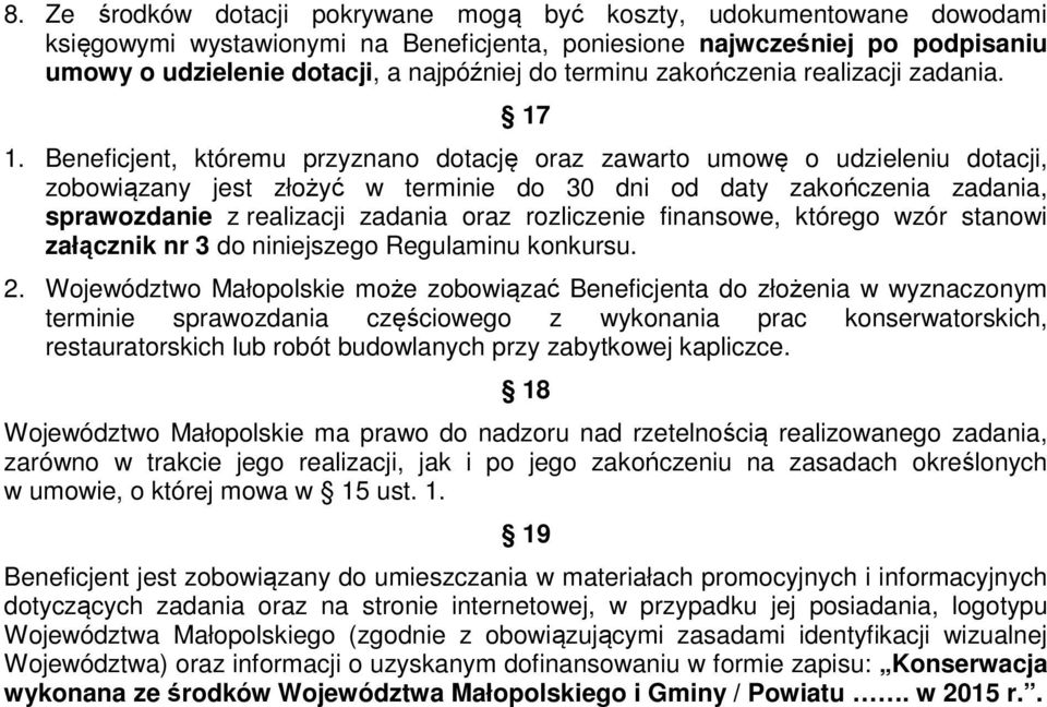 Beneficjent, któremu przyznano dotację oraz zawarto umowę o udzieleniu dotacji, zobowiązany jest złożyć w terminie do 30 dni od daty zakończenia zadania, sprawozdanie z realizacji zadania oraz