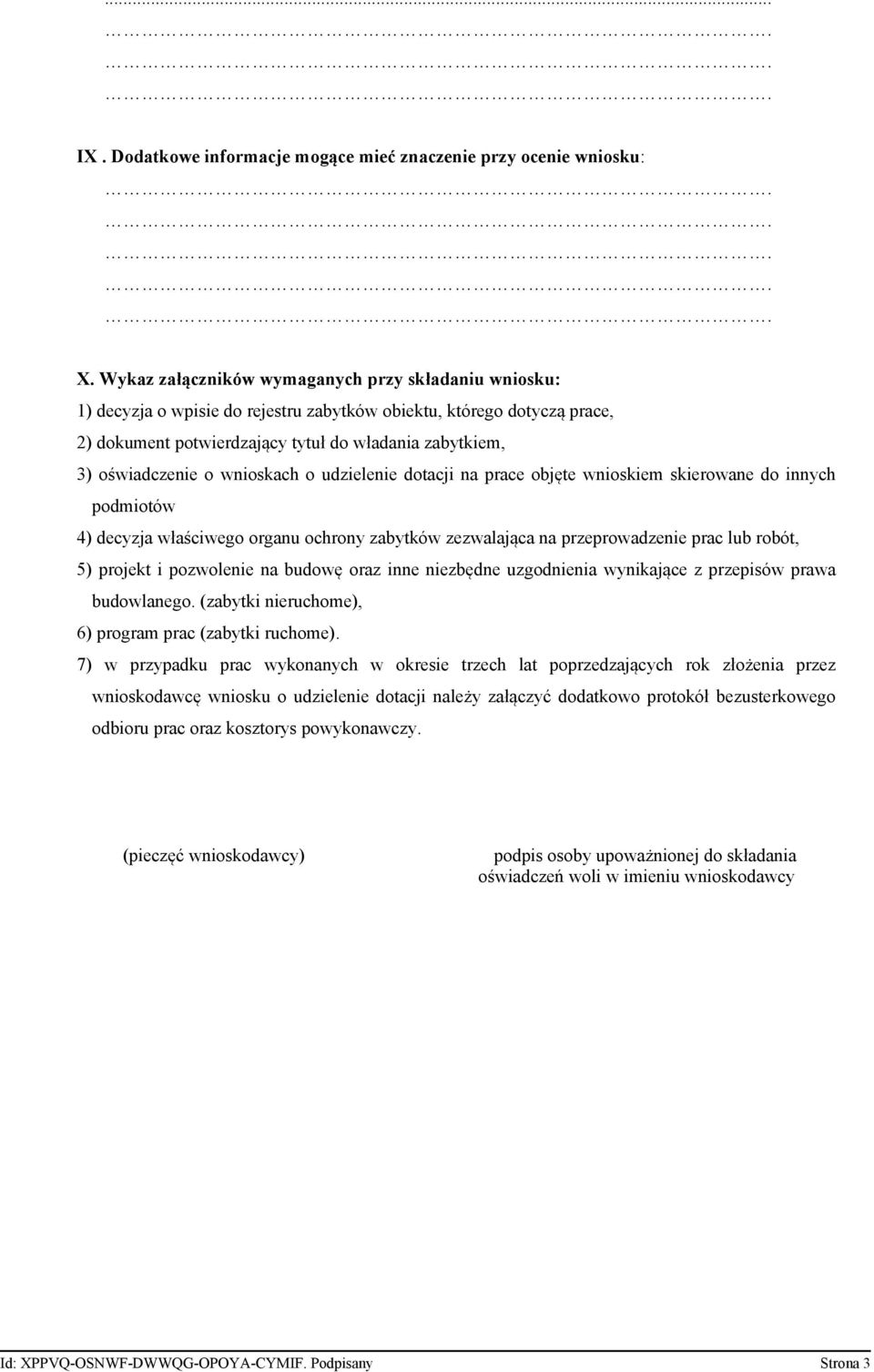 wnioskach o udzielenie dotacji na prace objęte wnioskiem skierowane do innych podmiotów 4) decyzja właściwego organu ochrony zabytków zezwalająca na przeprowadzenie prac lub robót, 5) projekt i