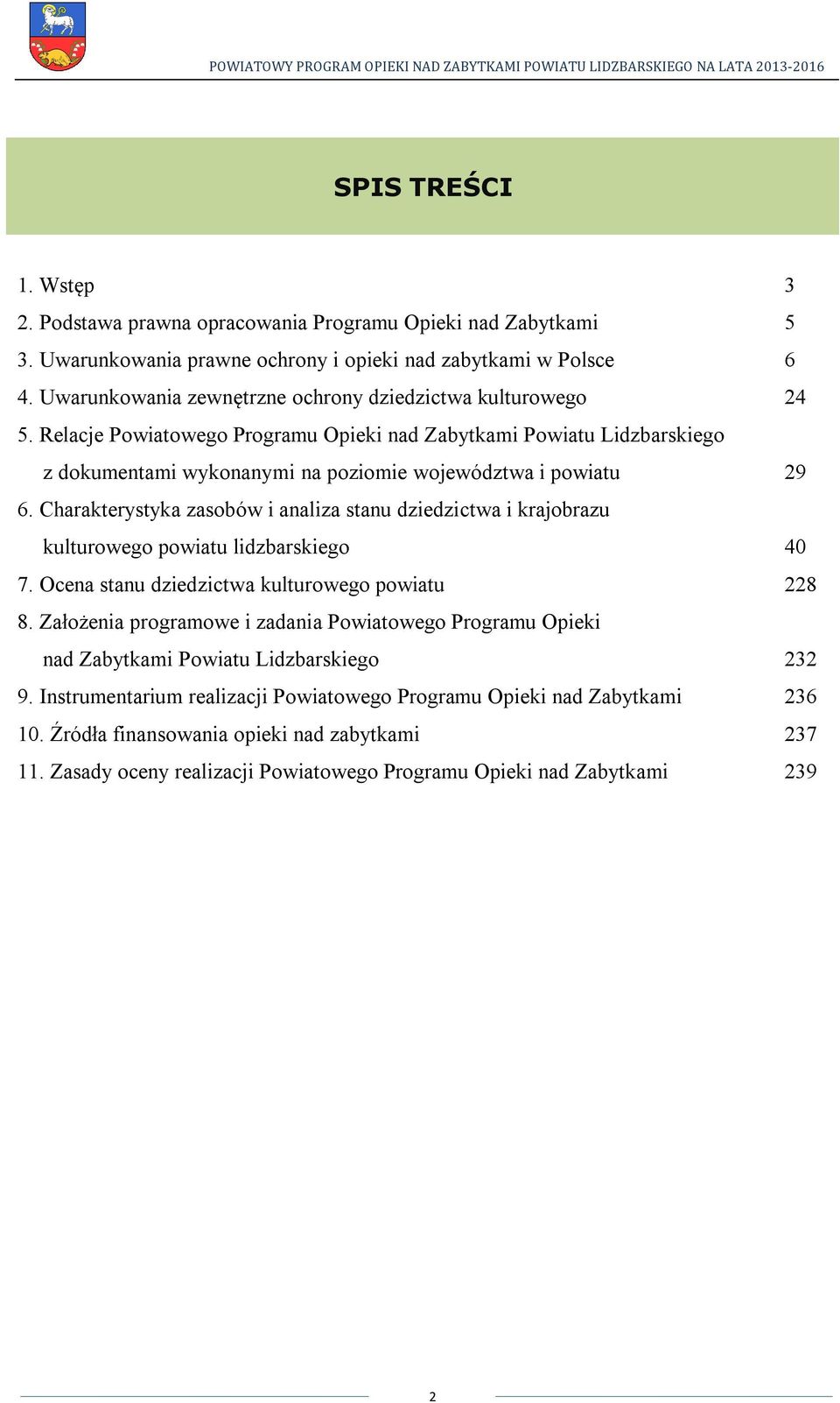 Charakterystyka zasobów i analiza stanu dziedzictwa i krajobrazu kulturowego powiatu lidzbarskiego 40 7. Ocena stanu dziedzictwa kulturowego powiatu 228 8.