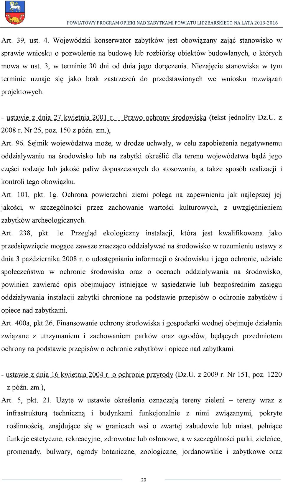 - ustawie z dnia 27 kwietnia 2001 r. Prawo ochrony środowiska (tekst jednolity Dz.U. z 2008 r. Nr 25, poz. 150 z późn. zm.), Art. 96.