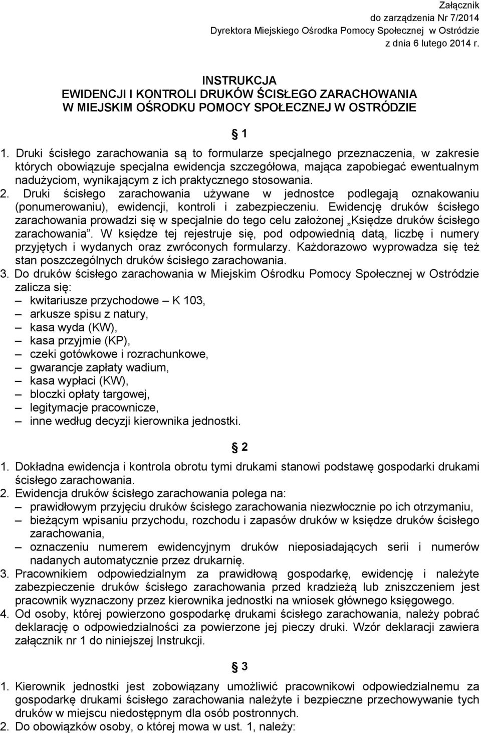 Druki ścisłego zarachowania są to formularze specjalnego przeznaczenia, w zakresie których obowiązuje specjalna ewidencja szczegółowa, mająca zapobiegać ewentualnym nadużyciom, wynikającym z ich