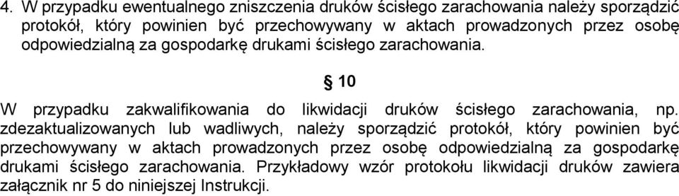 10 W przypadku zakwalifikowania do likwidacji druków ścisłego zarachowania, np.