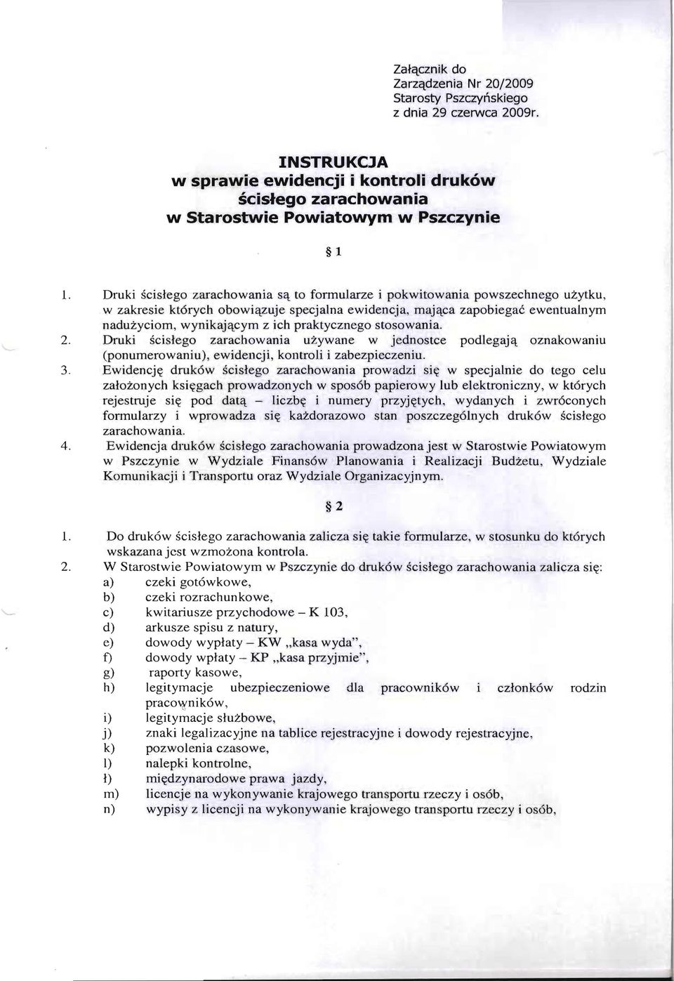 cyrn z ich praktycznego stosowania. 2. Druki scislego zarachowania uzywane w jednostce podlegaj'l. oznakowaniu (ponurnerowaniu), ewidencji, kontroli i zabezpieczeniu. 3.