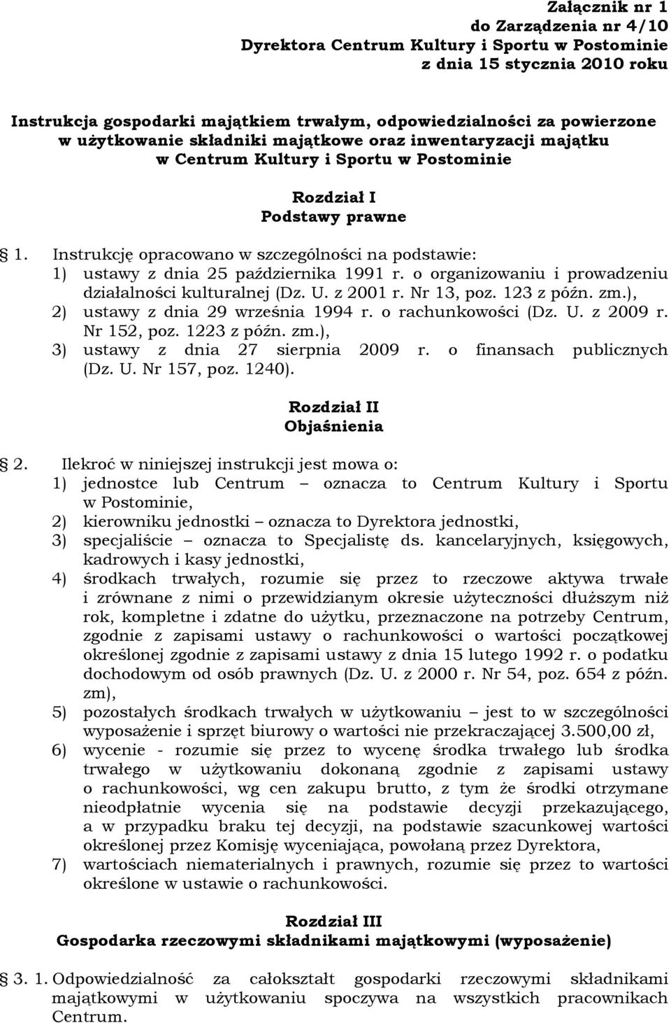 Instrukcję opracowano w szczególności na podstawie: 1) ustawy z dnia 25 października 1991 r. o organizowaniu i prowadzeniu działalności kulturalnej (Dz. U. z 2001 r. Nr 13, poz. 123 z późn. zm.