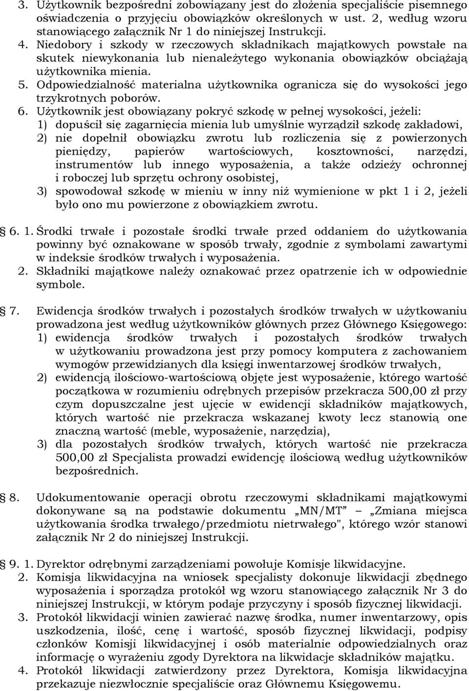 Niedobory i szkody w rzeczowych składnikach majątkowych powstałe na skutek niewykonania lub nienaleŝytego wykonania obowiązków obciąŝają uŝytkownika mienia. 5.