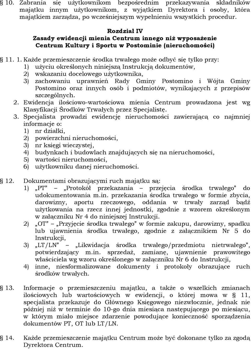 . 1. KaŜde przemieszczenie środka trwałego moŝe odbyć się tylko przy: 1) uŝyciu określonych niniejszą Instrukcją dokumentów, 2) wskazaniu docelowego uŝytkownika, 3) zachowaniu uprawnień Rady Gminy