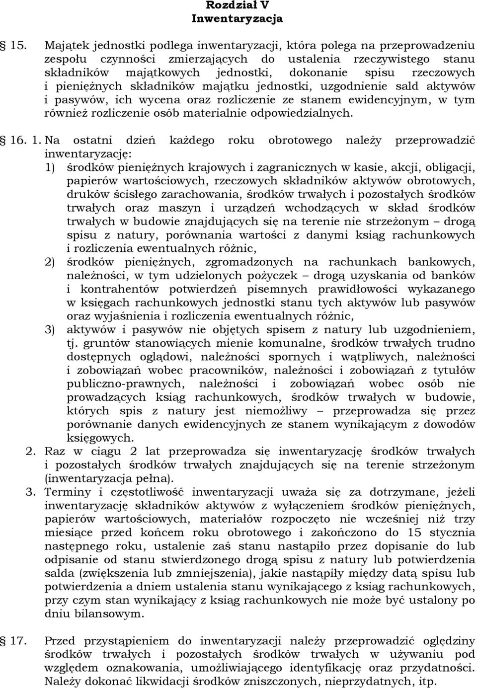 i pienięŝnych składników majątku jednostki, uzgodnienie sald aktywów i pasywów, ich wycena oraz rozliczenie ze stanem ewidencyjnym, w tym równieŝ rozliczenie osób materialnie odpowiedzialnych. 16