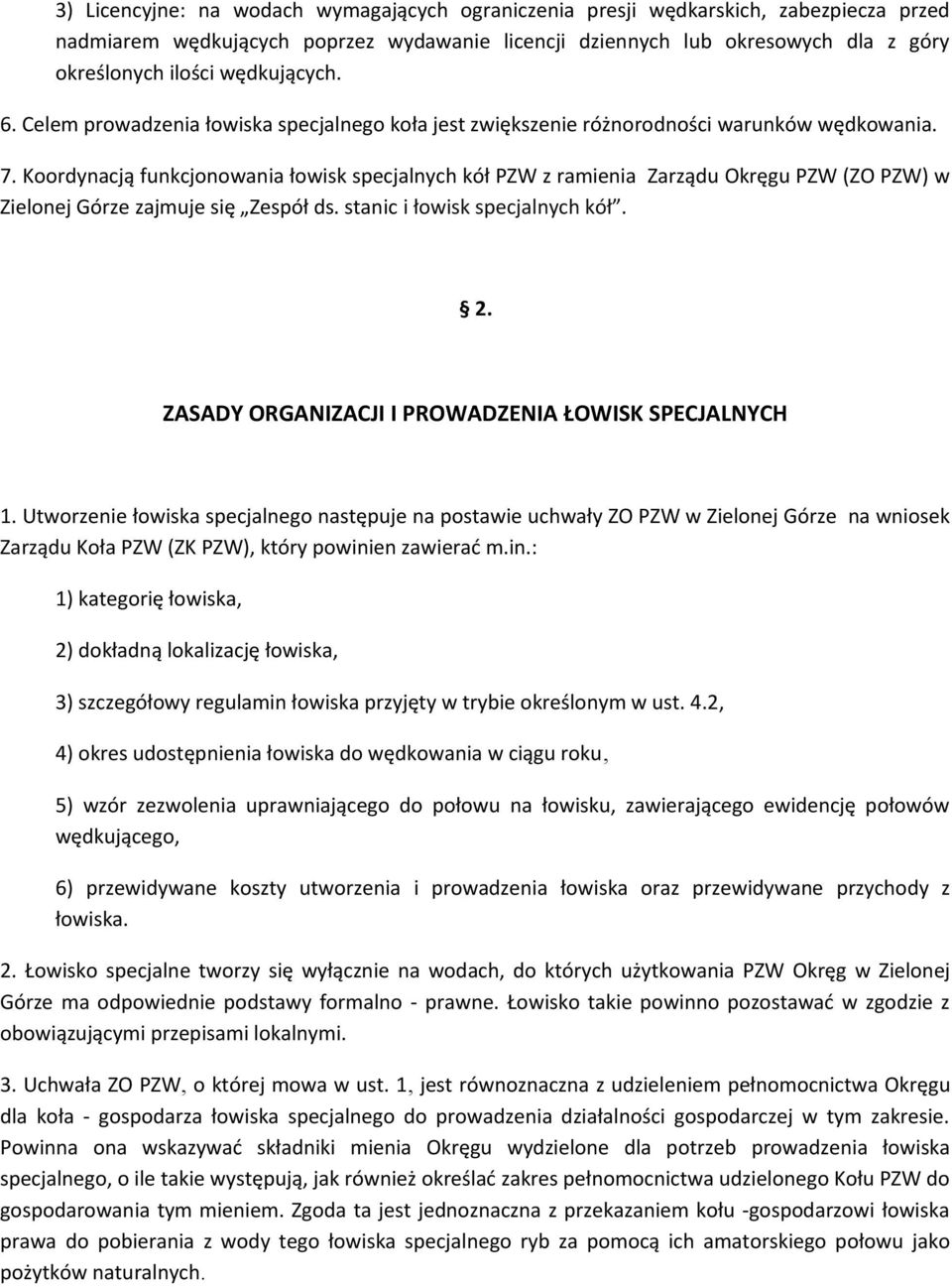 Koordynacją funkcjonowania łowisk specjalnych kół PZW z ramienia Zarządu Okręgu PZW (ZO PZW) w Zielonej Górze zajmuje się Zespół ds. stanic i łowisk specjalnych kół. 2.