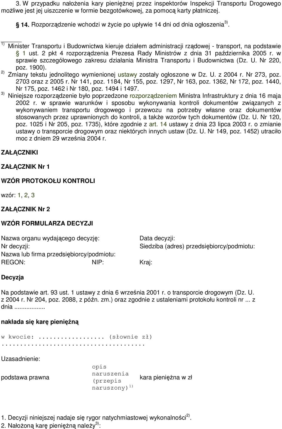 2 pkt 4 rozporządzenia Prezesa Rady Ministrów z dnia 31 października 2005 r. w sprawie szczegółowego zakresu działania Ministra Transportu i Budownictwa (Dz. U. Nr 220, poz. 1900).