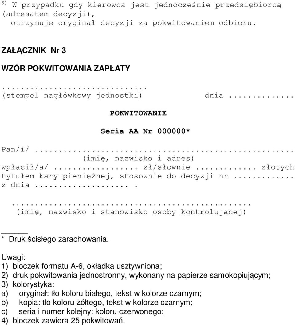 .. z dnia....... (imię, nazwisko i stanowisko osoby kontrolującej) * Druk ścisłego zarachowania.