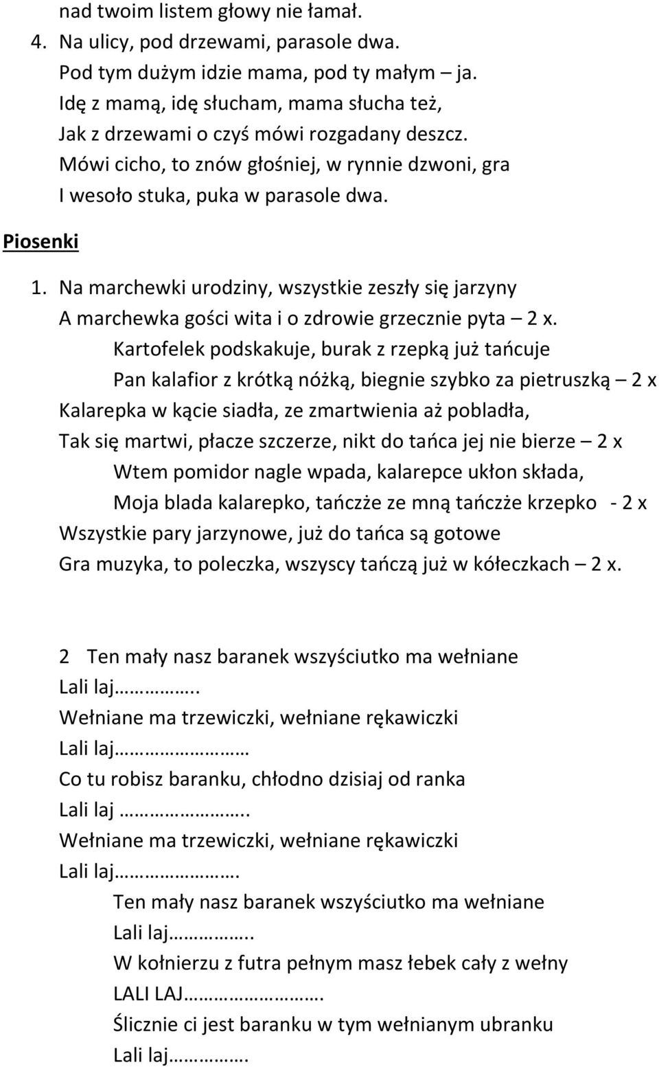 Na marchewki urodziny, wszystkie zeszły się jarzyny A marchewka gości wita i o zdrowie grzecznie pyta 2 x.