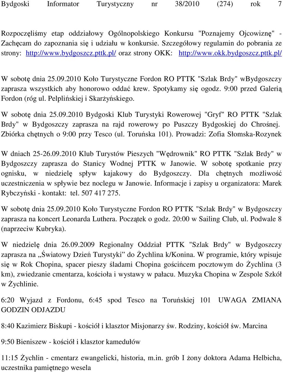 2010 Koło Turystyczne Fordon RO PTTK "Szlak Brdy" wbydgoszczy zaprasza wszystkich aby honorowo oddać krew. Spotykamy się ogodz. 9:00 przed Galerią Fordon (róg ul. Pelplińskiej i SkarŜyńskiego.