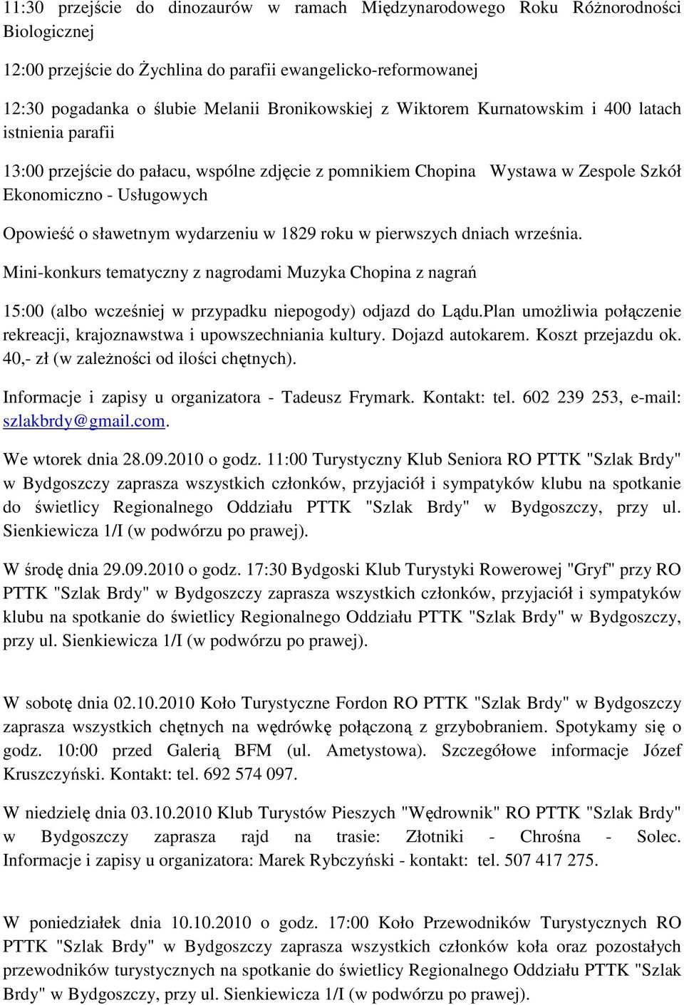 w 1829 roku w pierwszych dniach września. Mini-konkurs tematyczny z nagrodami Muzyka Chopina z nagrań 15:00 (albo wcześniej w przypadku niepogody) odjazd do Lądu.