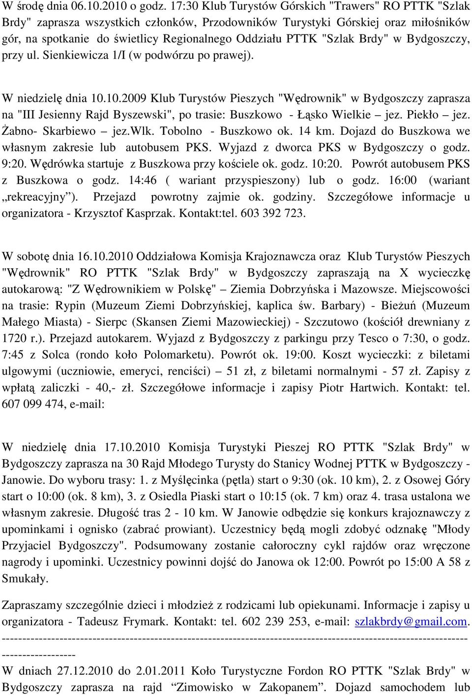 "Szlak Brdy" w Bydgoszczy, przy ul. Sienkiewicza 1/I (w podwórzu po prawej). W niedzielę dnia 10.