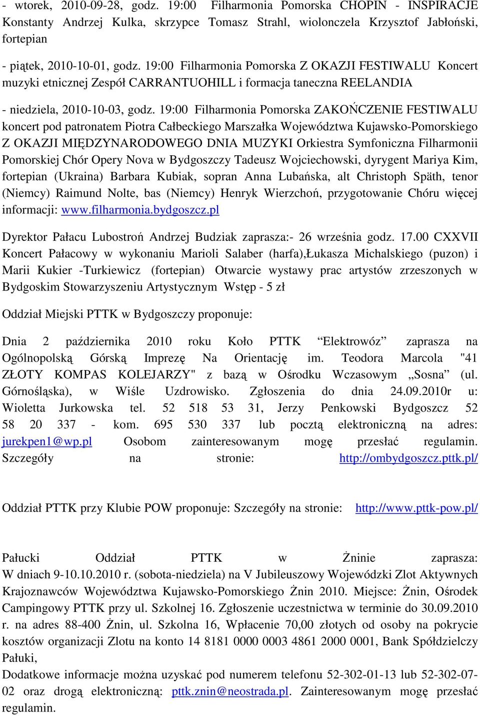 19:00 Filharmonia Pomorska ZAKOŃCZENIE FESTIWALU koncert pod patronatem Piotra Całbeckiego Marszałka Województwa Kujawsko-Pomorskiego Z OKAZJI MIĘDZYNARODOWEGO DNIA MUZYKI Orkiestra Symfoniczna
