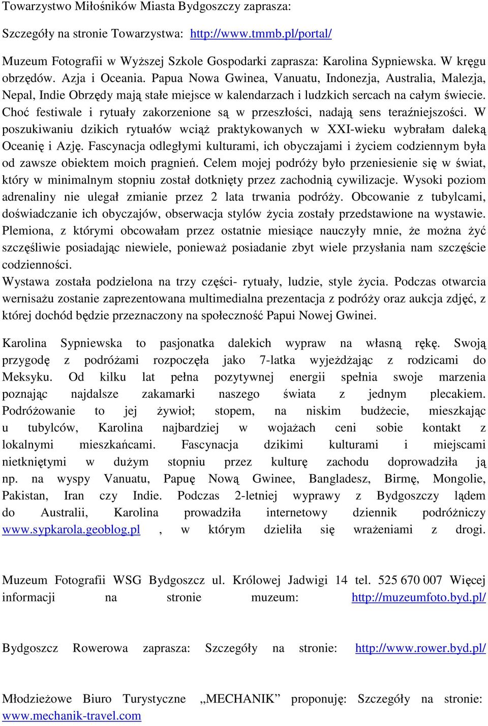 Choć festiwale i rytuały zakorzenione są w przeszłości, nadają sens teraźniejszości. W poszukiwaniu dzikich rytuałów wciąŝ praktykowanych w XXI-wieku wybrałam daleką Oceanię i Azję.