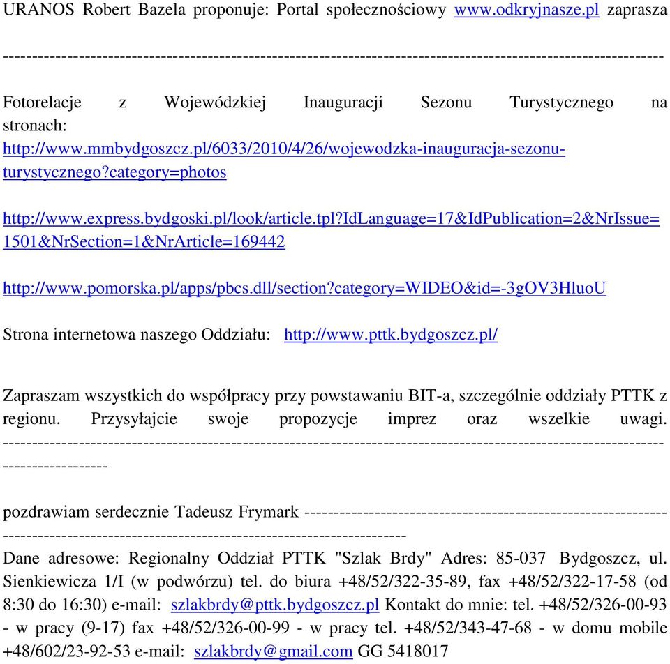 idlanguage=17&idpublication=2&nrissue= 1501&NrSection=1&NrArticle=169442 http://www.pomorska.pl/apps/pbcs.dll/section?category=wideo&id=-3gov3hluou Strona internetowa naszego Oddziału: http://www.