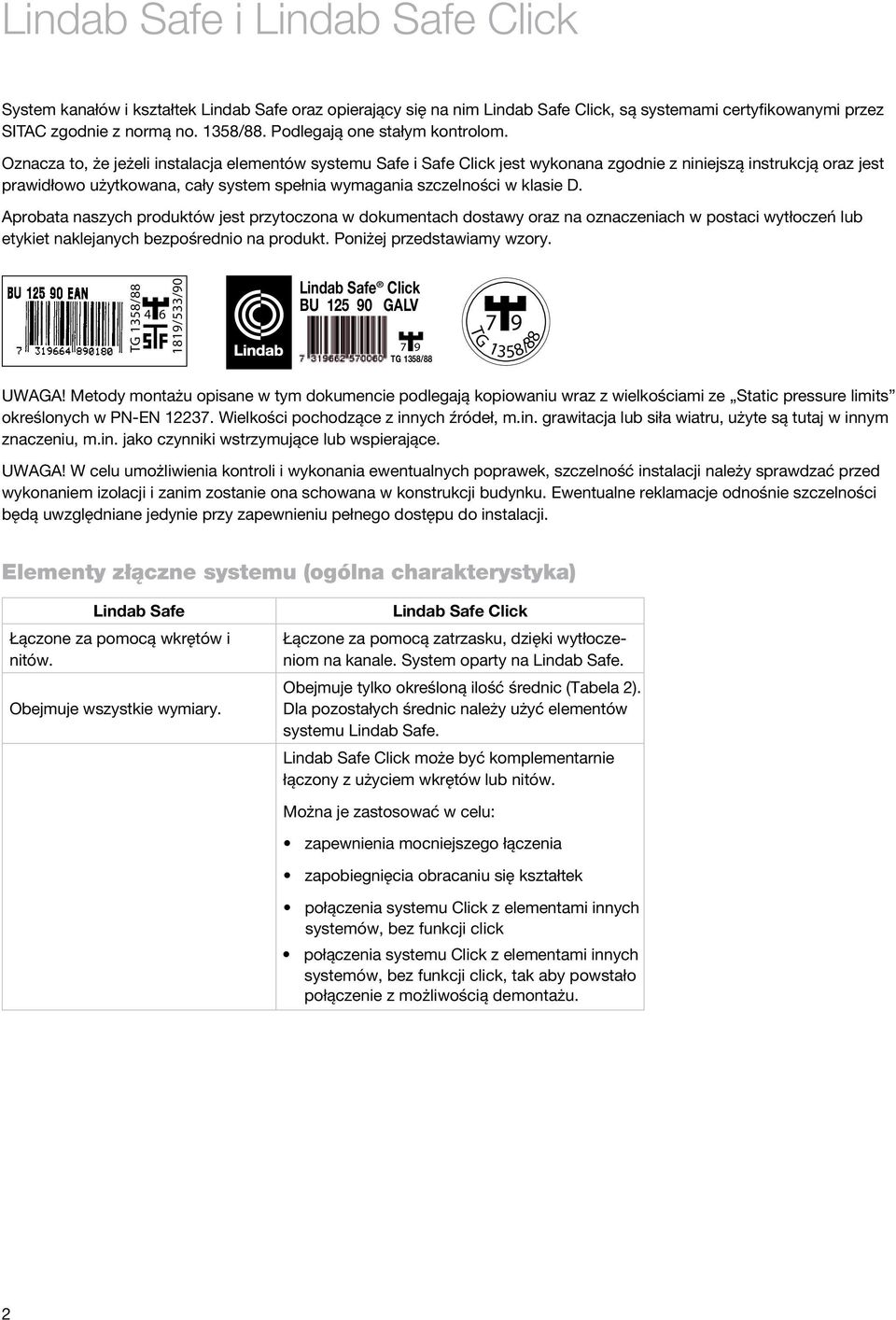 Aprobata naszych produktów jest przytoczona w dokumentach dostawy oraz na oznaczeniach w postaci wytłoczeń lub etykiet naklejanych bezpośrednio na produkt. Poniżej przedstawiamy wzory.