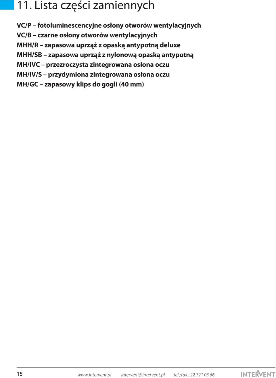 opaską antypotną MH/IVC przezroczysta zintegrowana osłona oczu MH/IV/S przydymiona zintegrowana osłona