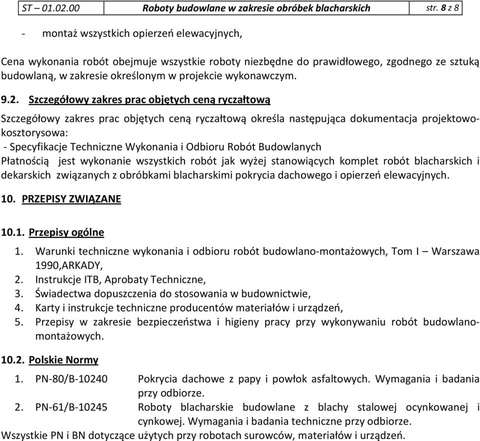 9.2. Szczegółowy zakres prac objętych ceną ryczałtową Szczegółowy zakres prac objętych ceną ryczałtową określa następująca dokumentacja projektowokosztorysowa: - Specyfikacje Techniczne Wykonania i