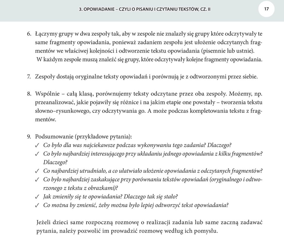 kolejności i odtworzenie tekstu opowiadania (pisemnie lub ustnie). W każdym zespole muszą znaleźć się grupy, które odczytywały kolejne fragmenty opowiadania. 7.